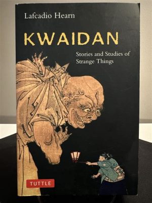  Kwaidan: Stories and Studies of Strange Things - Spooky Tales and Exquisite Translations Unveiled