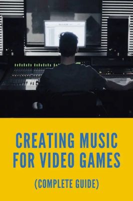 How to Make Music for Video Games: A Symphony of Pixels and Passion